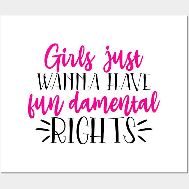 Girls just wanna have fun damental right Wall Art by Coral Graphics